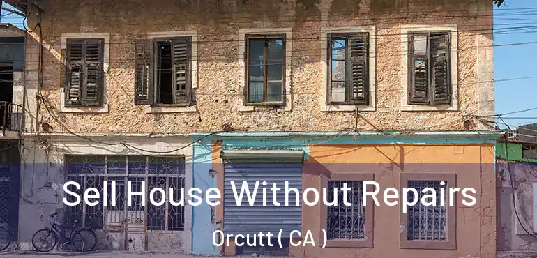  Sell House Without Repairs Orcutt ( CA )