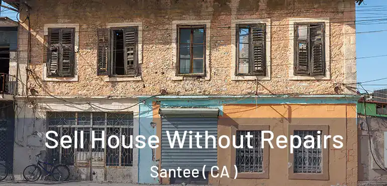  Sell House Without Repairs Santee ( CA )