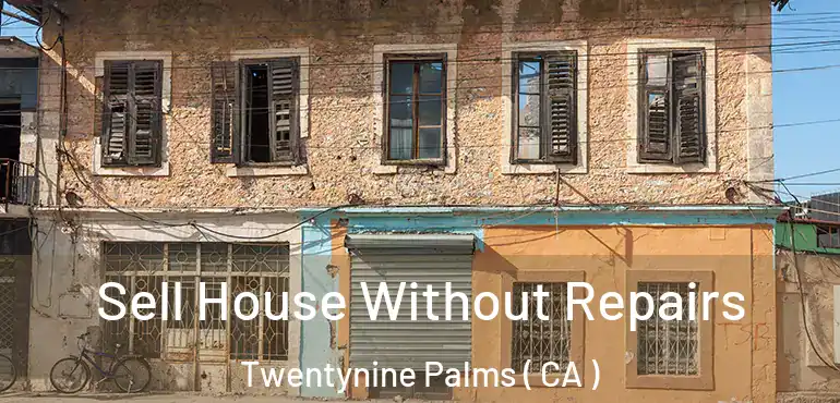  Sell House Without Repairs Twentynine Palms ( CA )