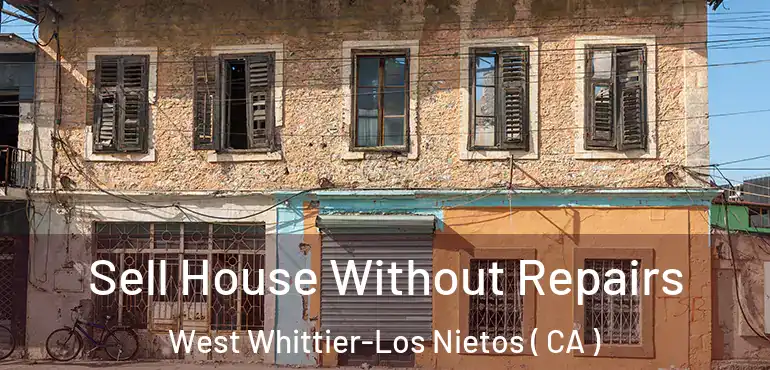  Sell House Without Repairs West Whittier-Los Nietos ( CA )