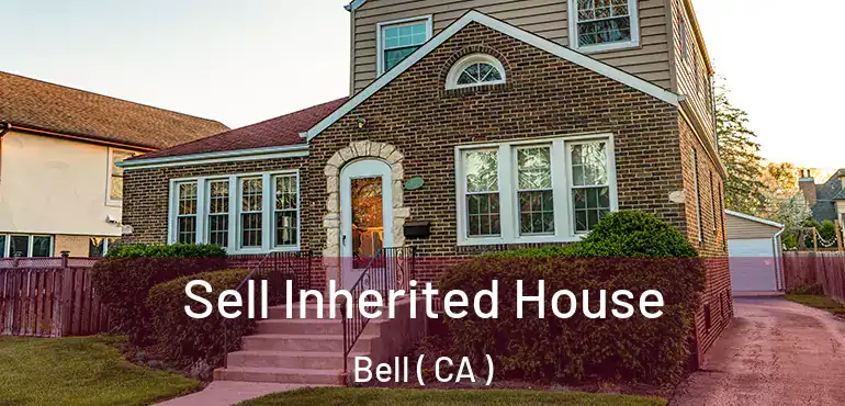  Sell Inherited House Bell ( CA )