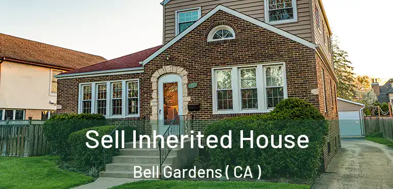  Sell Inherited House Bell Gardens ( CA )