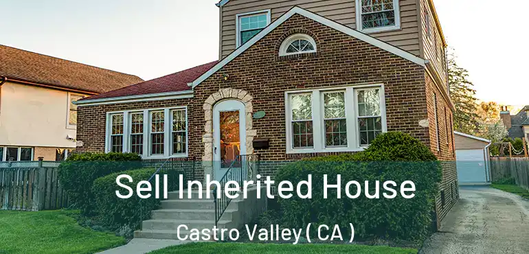  Sell Inherited House Castro Valley ( CA )