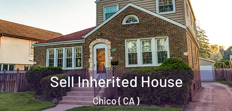  Sell Inherited House Chico ( CA )