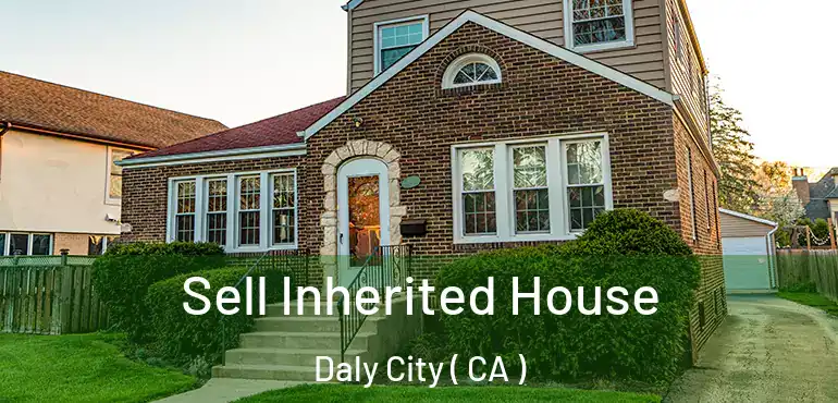 Sell Inherited House Daly City ( CA )
