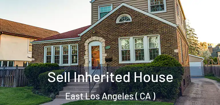  Sell Inherited House East Los Angeles ( CA )
