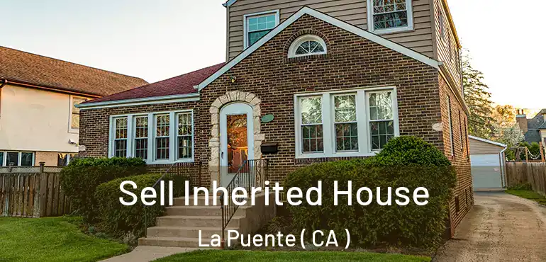  Sell Inherited House La Puente ( CA )