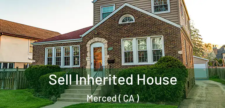  Sell Inherited House Merced ( CA )