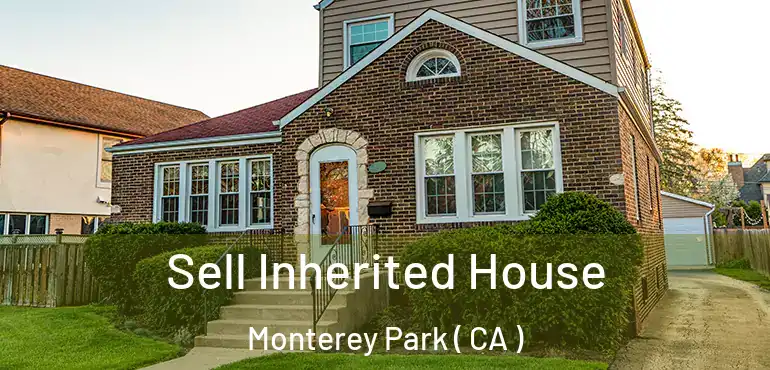  Sell Inherited House Monterey Park ( CA )