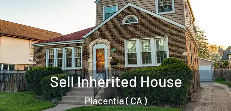  Sell Inherited House Placentia ( CA )