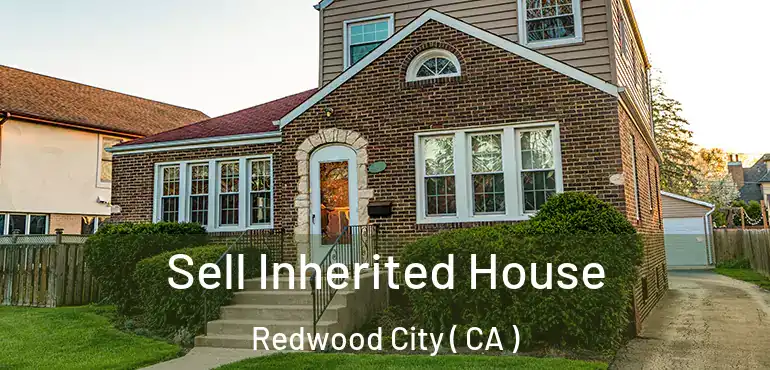  Sell Inherited House Redwood City ( CA )