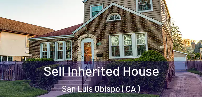  Sell Inherited House San Luis Obispo ( CA )