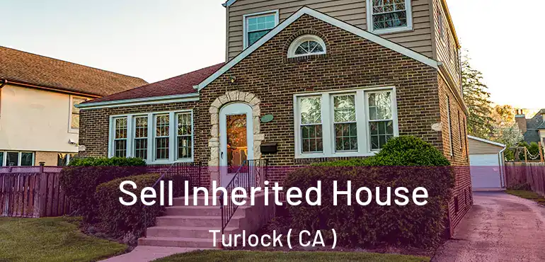  Sell Inherited House Turlock ( CA )