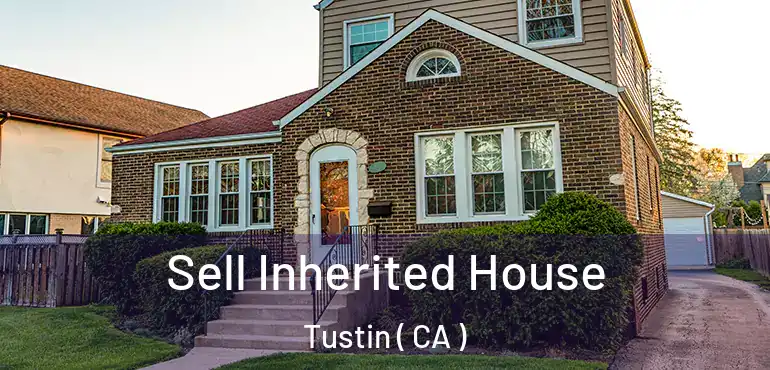 Sell Inherited House Tustin ( CA )