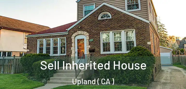  Sell Inherited House Upland ( CA )