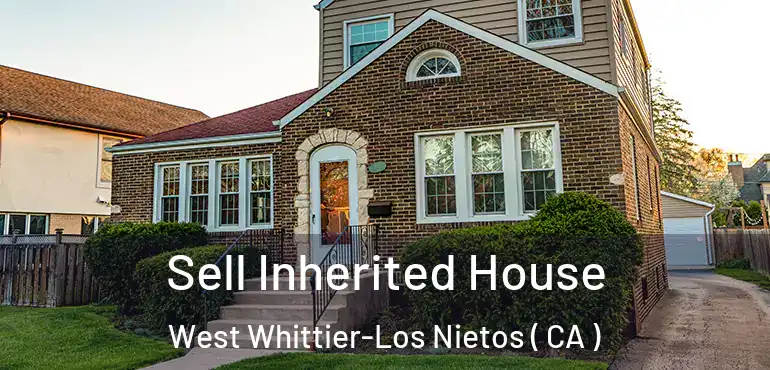 Sell Inherited House West Whittier-Los Nietos ( CA )
