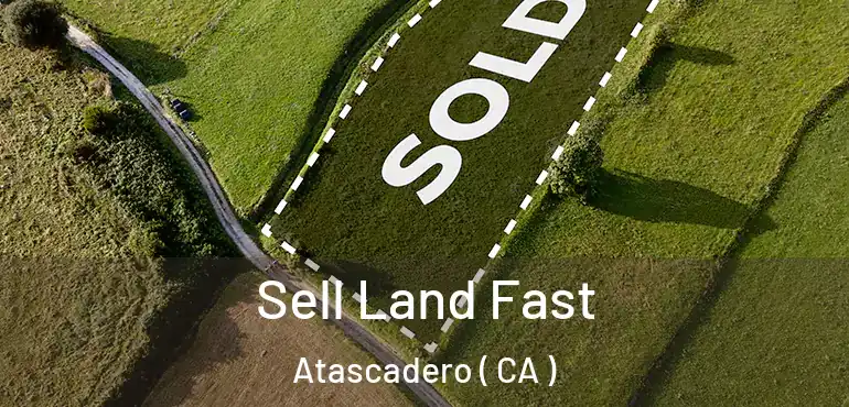  Sell Land Fast Atascadero ( CA )