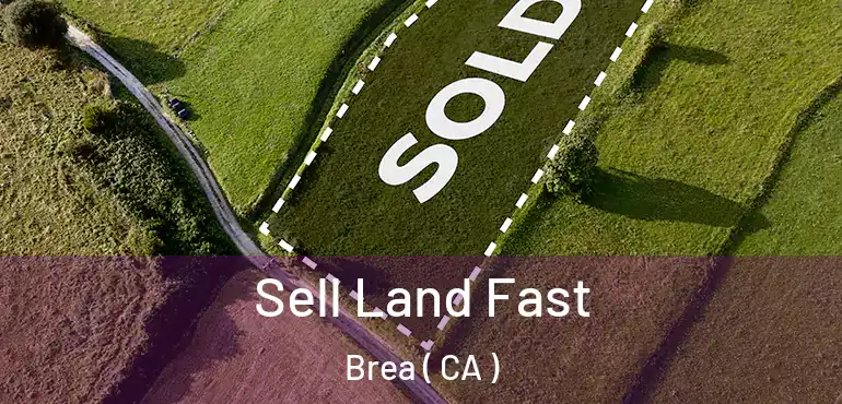  Sell Land Fast Brea ( CA )
