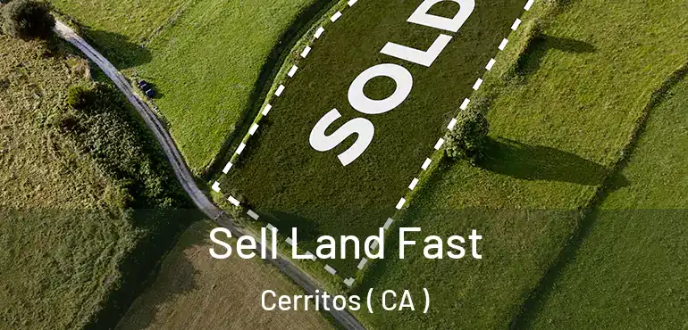  Sell Land Fast Cerritos ( CA )