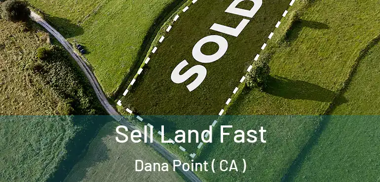  Sell Land Fast Dana Point ( CA )