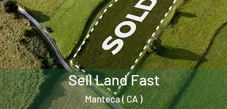  Sell Land Fast Manteca ( CA )