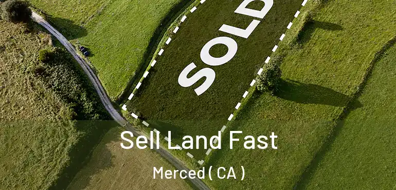  Sell Land Fast Merced ( CA )