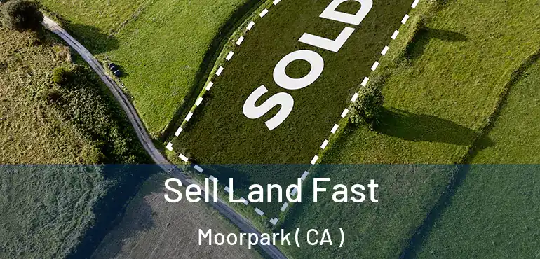  Sell Land Fast Moorpark ( CA )