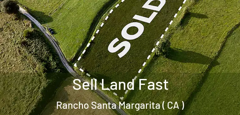  Sell Land Fast Rancho Santa Margarita ( CA )