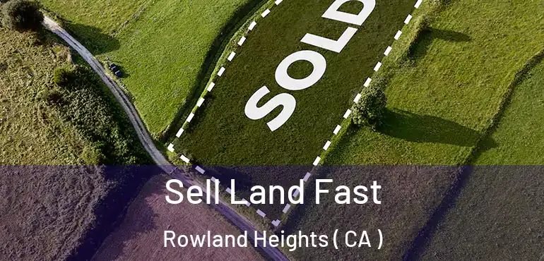  Sell Land Fast Rowland Heights ( CA )