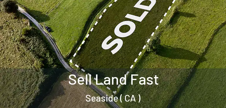  Sell Land Fast Seaside ( CA )
