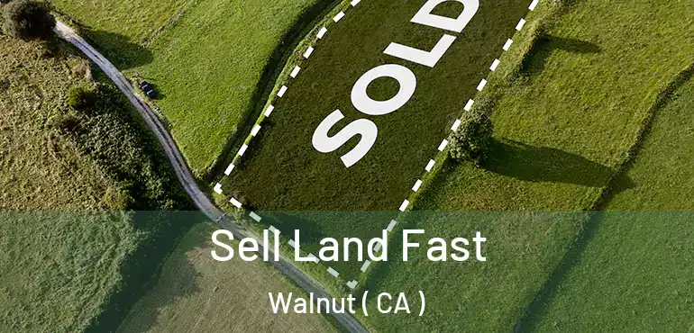  Sell Land Fast Walnut ( CA )