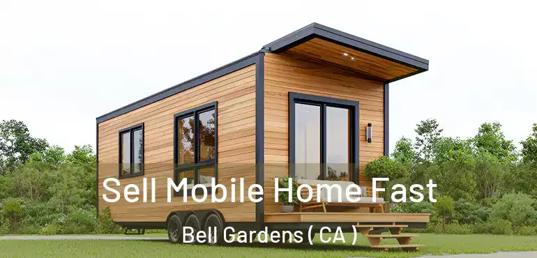  Sell Mobile Home Fast Bell Gardens ( CA )