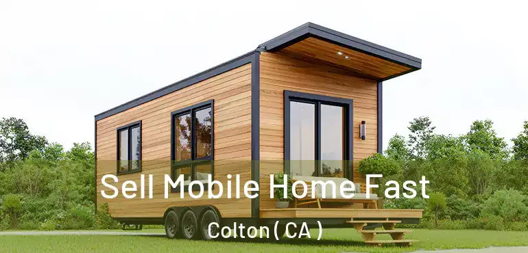  Sell Mobile Home Fast Colton ( CA )