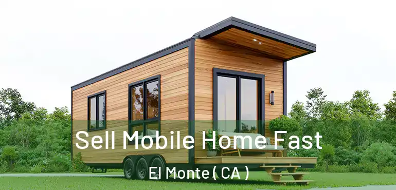  Sell Mobile Home Fast El Monte ( CA )