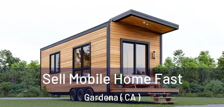  Sell Mobile Home Fast Gardena ( CA )