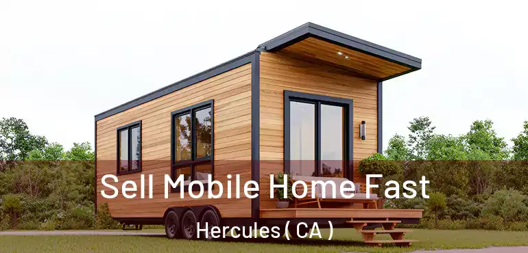  Sell Mobile Home Fast Hercules ( CA )