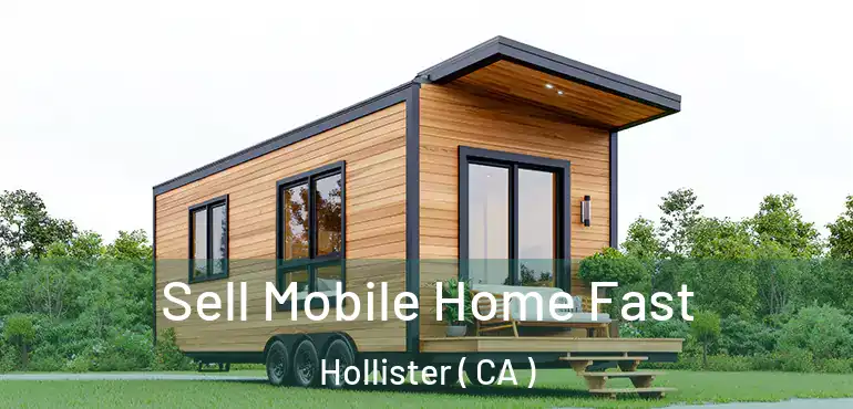  Sell Mobile Home Fast Hollister ( CA )