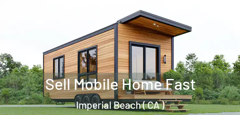  Sell Mobile Home Fast Imperial Beach ( CA )