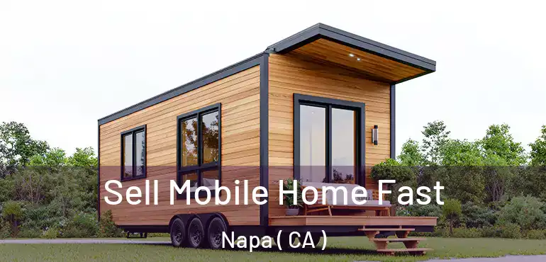  Sell Mobile Home Fast Napa ( CA )