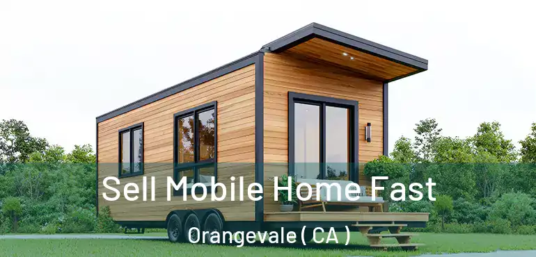  Sell Mobile Home Fast Orangevale ( CA )