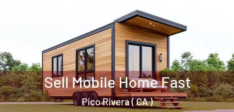  Sell Mobile Home Fast Pico Rivera ( CA )