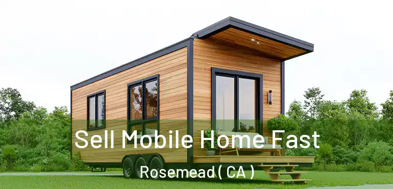 Sell Mobile Home Fast Rosemead ( CA )