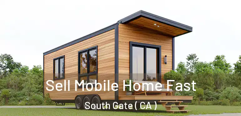  Sell Mobile Home Fast South Gate ( CA )