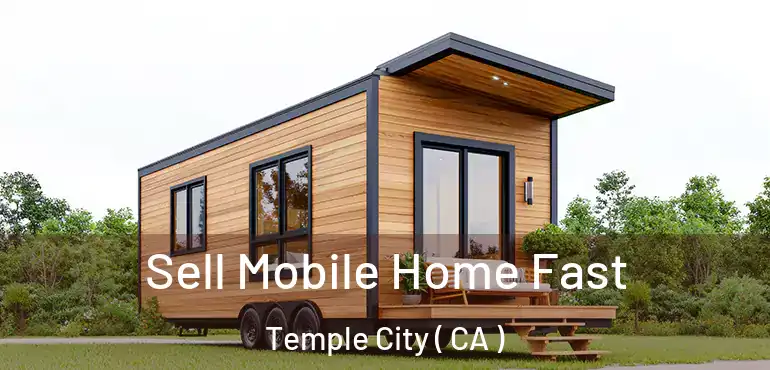  Sell Mobile Home Fast Temple City ( CA )