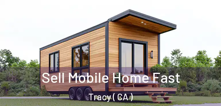  Sell Mobile Home Fast Tracy ( CA )