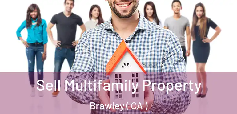  Sell Multifamily Property Brawley ( CA )