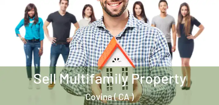  Sell Multifamily Property Covina ( CA )