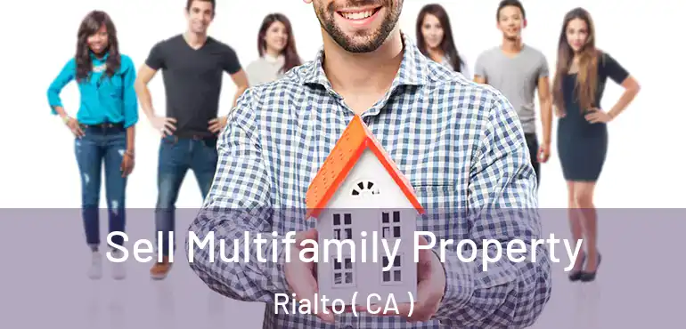  Sell Multifamily Property Rialto ( CA )