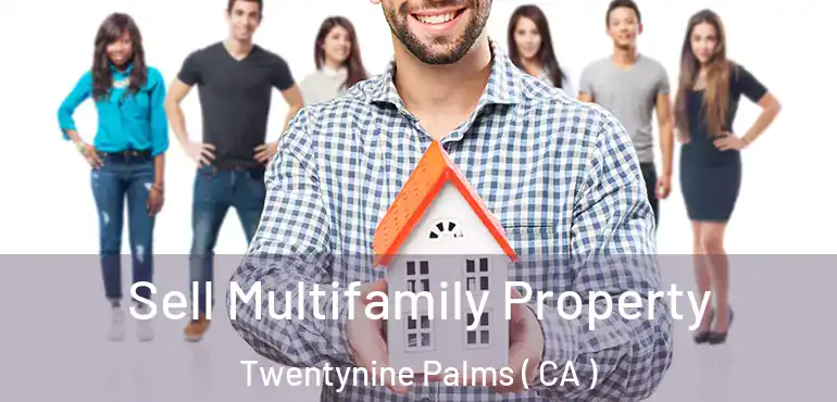  Sell Multifamily Property Twentynine Palms ( CA )