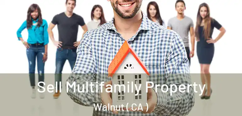  Sell Multifamily Property Walnut ( CA )